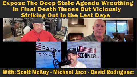 Expose The Deep State Agenda Wreathing In Final Death Throes But Viciously Striking Out In the Last Days - With: Scott McKay - Riccardo Bosi - David Rodriguez: