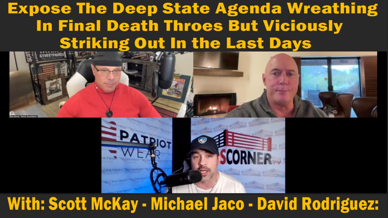 Expose The Deep State Agenda Wreathing In Final Death Throes But Viciously Striking Out In the Last Days - With: Scott McKay - Riccardo Bosi - David Rodriguez: