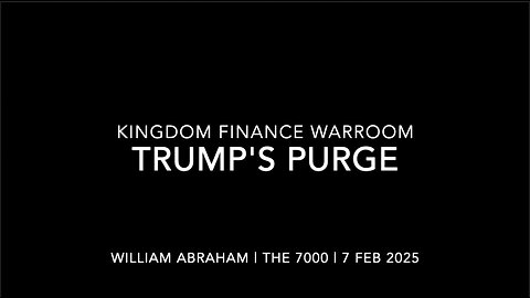 Trump's Purge - Kingdom Finance WarRoom - 7 Feb 2025