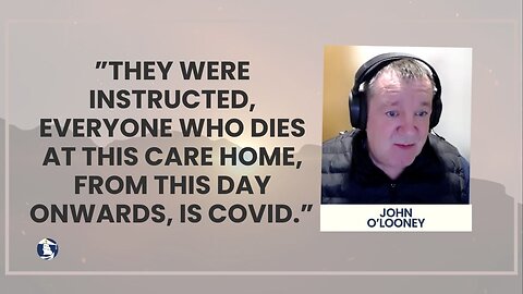 ”They were instructed, everyone who dies at this care home, from this day onwards, is Covid.”