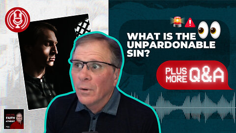 [PODCAST] What Is the Unpardonable Sin? Plus More Q&A