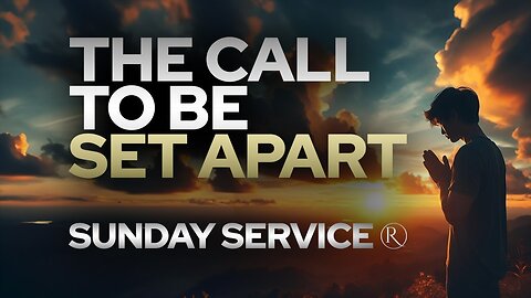 The Call to Be Set Apart • Sunday Service