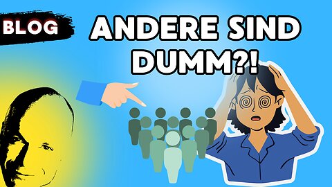 Die anderen sind dumm?!