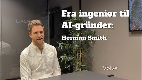 Fra ingeniør til AI-gründer: Herman Smith om AI effektivisering, dokumentasjon og digitale verktøy