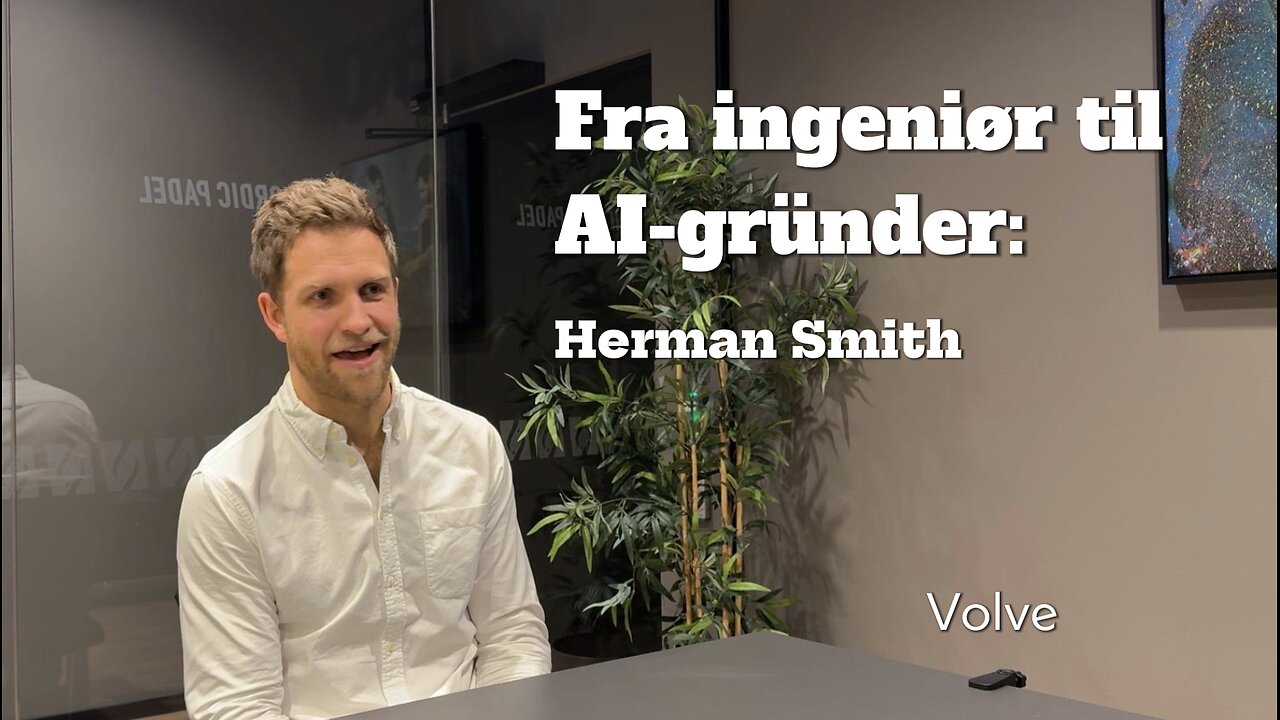 Fra ingeniør til AI-gründer: Herman Smith om AI effektivisering, dokumentasjon og digitale verktøy