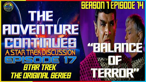 The Adventure Continues: A Star Trek Discussion #17 "Balance of Terror" Star Trek Season 1 Ep 14