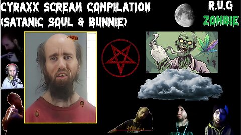 Cyraxx Scream Compilation (Satanic Soul & Bunnie) Much Love Y'all