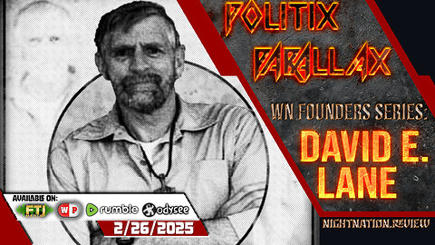 POLITIX PARALLAX ֍ 2/26/2025 ֍ WN FOUNDERS SERIES: DAVID E. LANE