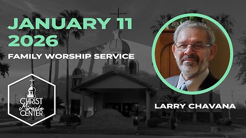 January 11, 2026 | Larry Chavana | Christ Miracle Center