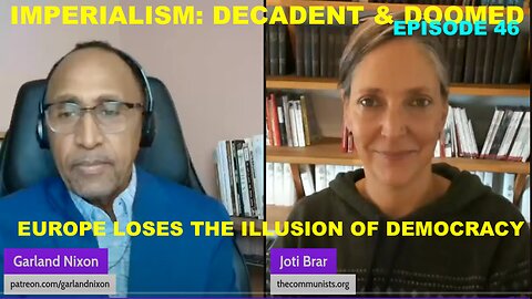 IMPERIALISM: DECADENT & DOOMED W/JOTI BRAR EP 46 - EUROPE LOSES THE ILLUSION OF DEMOCRACY