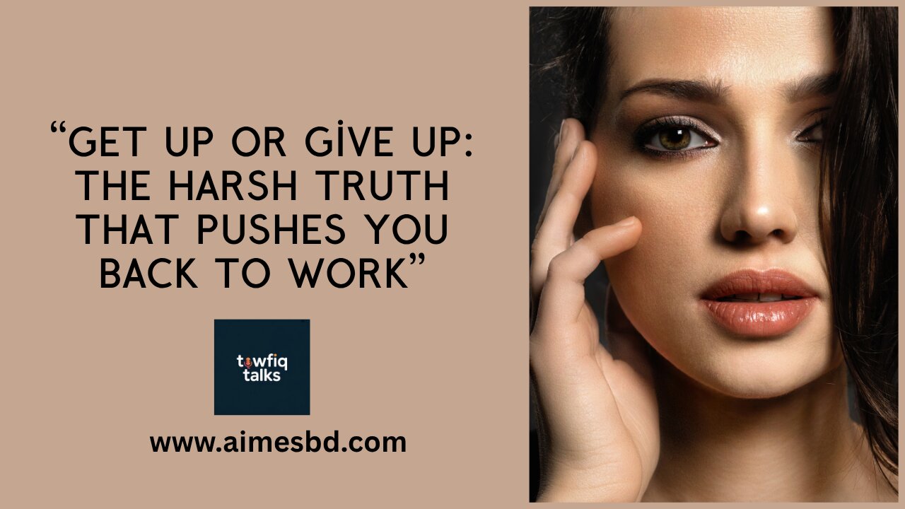 Get Up or Give Up The Harsh Truth That Pushes You Back to Work