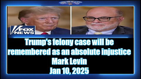 Trump's felony case will be remembered as an absolute injustice - Mark Levin