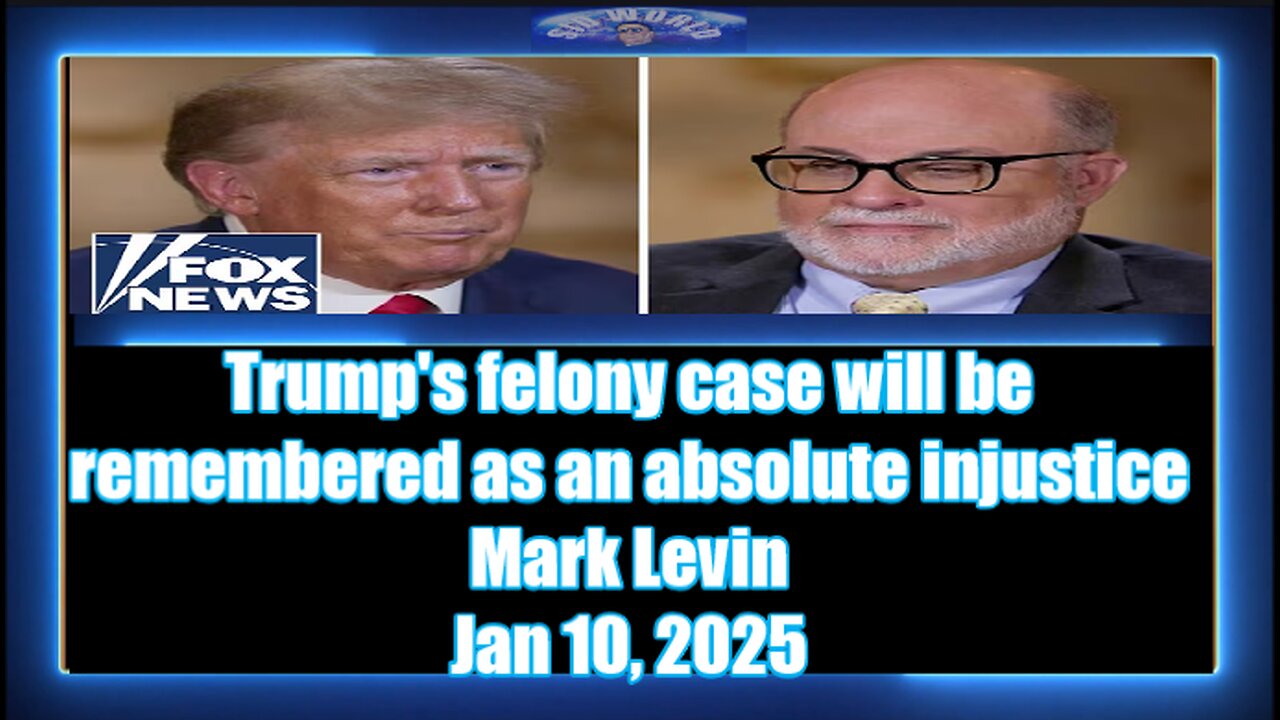 Trump's felony case will be remembered as an absolute injustice - Mark Levin