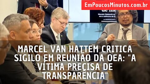 Marcel Van Hattem critica sigilo em reunião da OEA: "A vítima precisa de transparência"