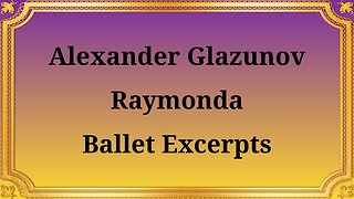 Alexandra Glazunov Excerpts from the ballet "Raymonda"