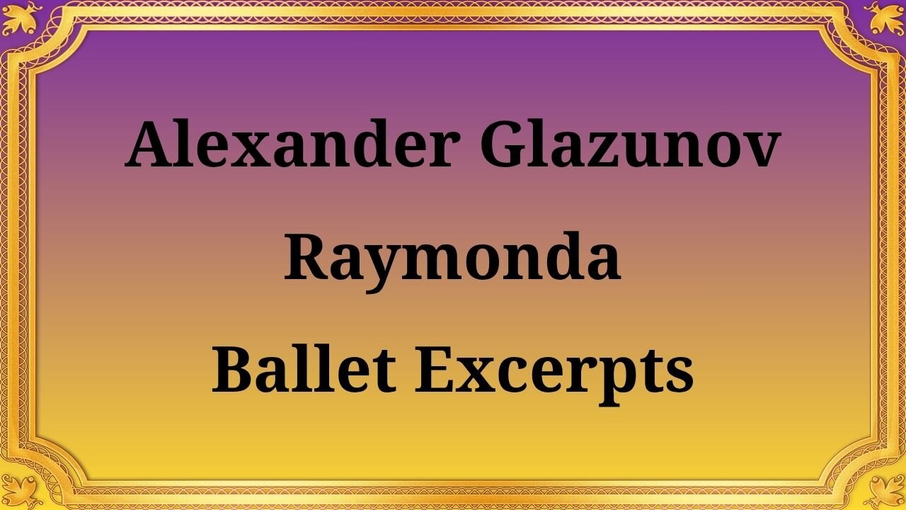 Alexandra Glazunov Excerpts from the ballet "Raymonda"