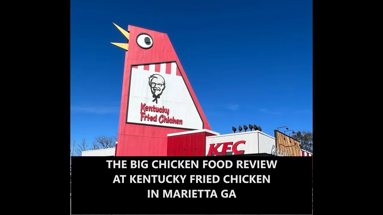 LUNCH! THE BIG CHICKEN FOOD REVIEW OF KENTUCKY FRIED CHICKEN IN MARIETTA GA