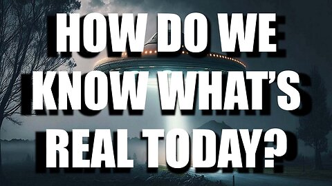 Episode 3 - How do we know what's real today?