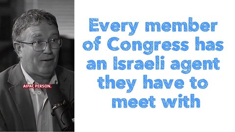 ZOG : Every member of Congress has an Israeli agent they have to meet with