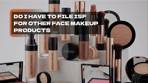 Do I Have To File ISF For Other Face Makeup Products