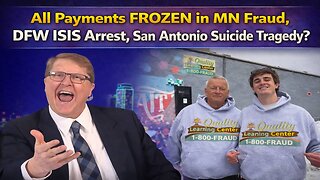 All Payments FROZEN in MN Fraud, DFW ISIS Arrest, San Antonio Suicide Tragedy?