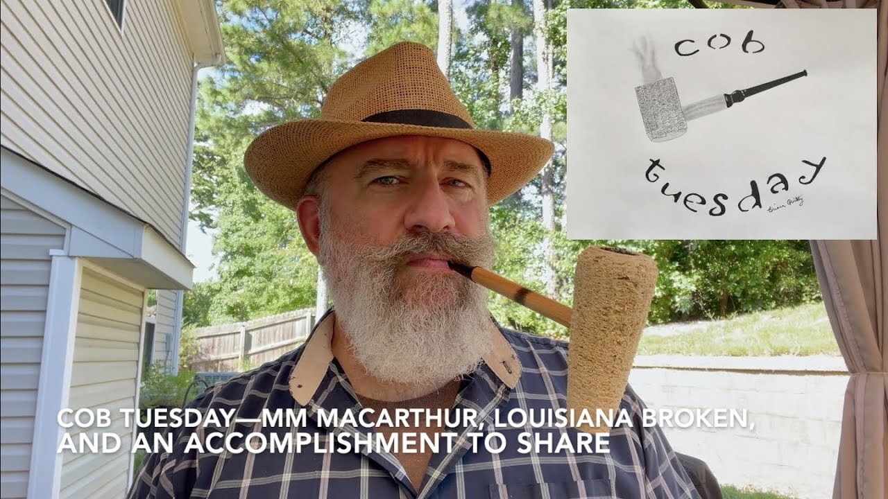 Cob Tuesday—MM MacArthur, Louisiana Broken, and an Accomplishment to Share