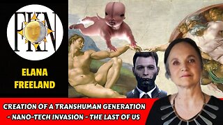 Creation of a Transhuman Generation - Nano-tech Invasion - The Last of Us | Elana Freeland