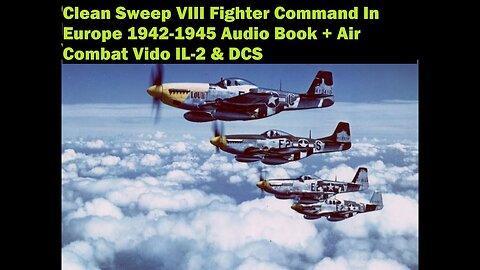 Clean Sweep VIII Fighter Command Against the Luftwaffe, 1942–45 Audiobook Il-2 Sturmovik DCS Video