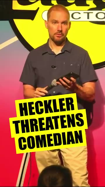 HECKLER THREATENS COMEDIAN