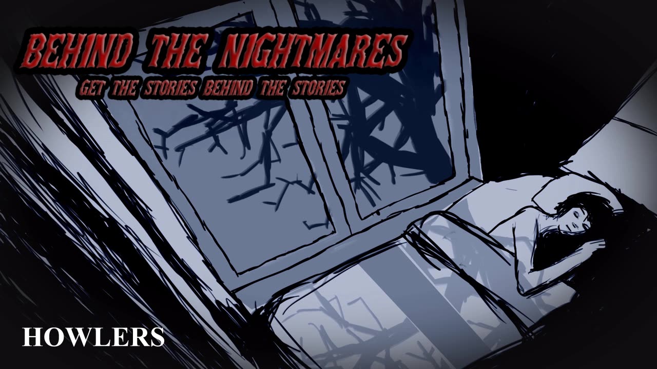 Behind the Nightmares: Howlers