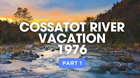 Cassatott River Vacation 1976 (Pt 1)