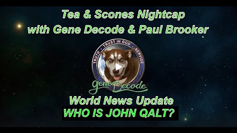 Tea and Scones Nightcap with Gene Decode and Paul Brooker - World News Update. WHO IS JOHN QALT?