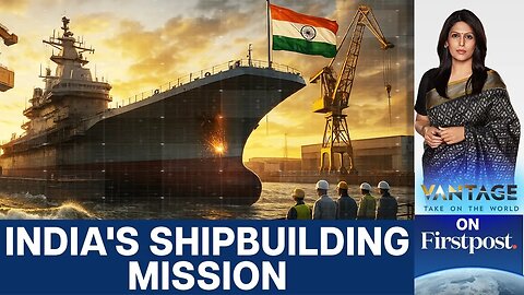 India Aims to Be "Global Shipbuilding Hub" in Multi-billion Push | Vantage With Palki Sharma
