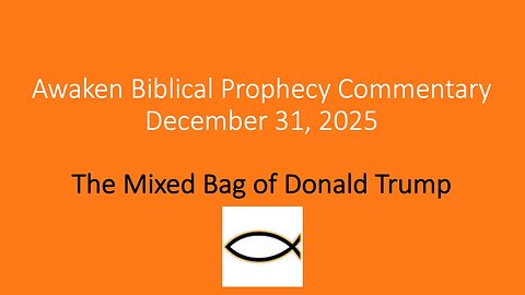 Awaken Biblical Prophecy Commentary – The Mixed Bag of Donald Trump