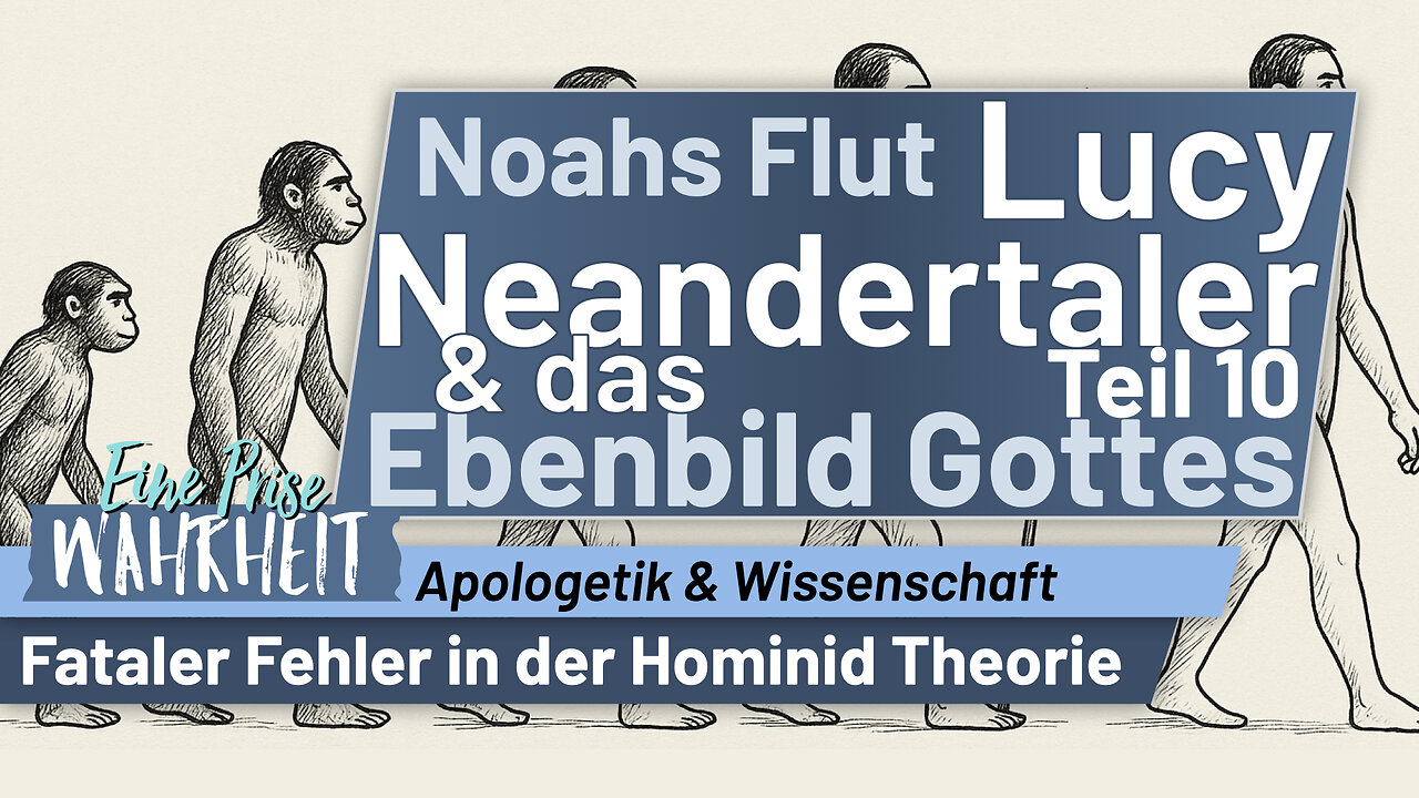 Lucy, Neanderthaler & das Ebenbild Gottes: Theologie - Noahs Flut Ep. 10 | Wissenschaft & Apologetik