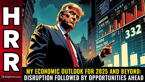 My economic outlook for 2025 and beyond: DISRUPTION followed by OPPORTUNITIES ahead