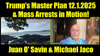 Juan O' Savin & Michael Jaco: Trump’s Master Plan - Mass Arrests in Motion