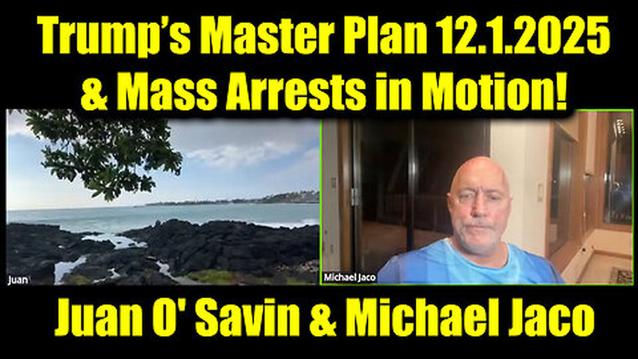 Juan O' Savin & Michael Jaco: Trump’s Master Plan - Mass Arrests in Motion