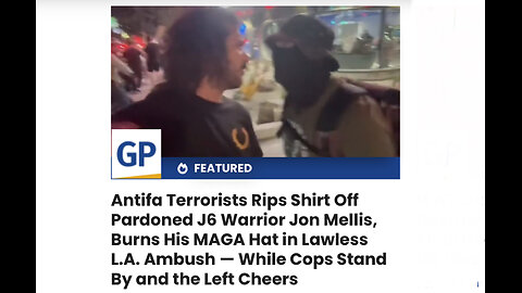 Antifa Terrorists Rips Shirt Off Pardoned J6 Warrior Jon Mellis, Burns His MAGA Hat in Lawless L.A.