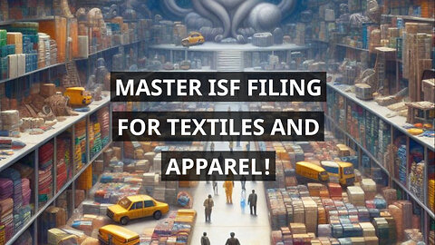 Mastering ISF: Navigating the World of Textiles, Apparel, and Footwear Imports