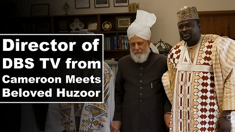 Director of DBS TV from Cameroon Meets Huzoor