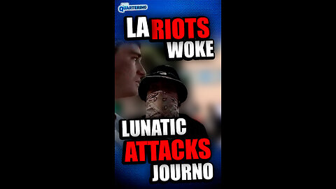 LA Riots Woke Lunatic Attacks Journo