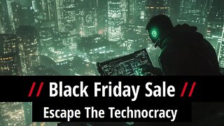 BLACK FRIDAY SALE - Escape The Technocracy
