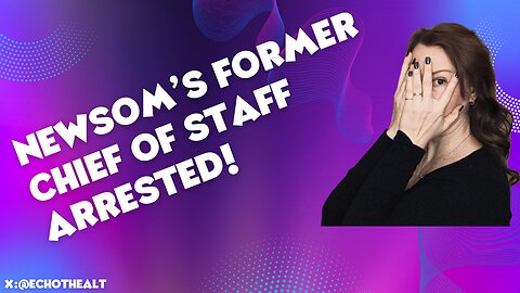 Newsom Fmr. Chief Of Staff Arrested