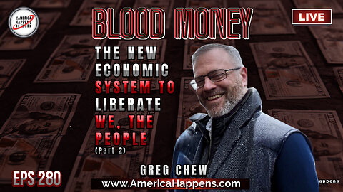 The New Economic System to Liberate Humanity pt 2 - Blood Money Eps 280 w/ Greg Chew