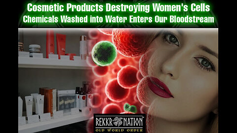 Health Cosmetic Products Destroying Women's Cells - Chemicals Washed into Water Enters...
