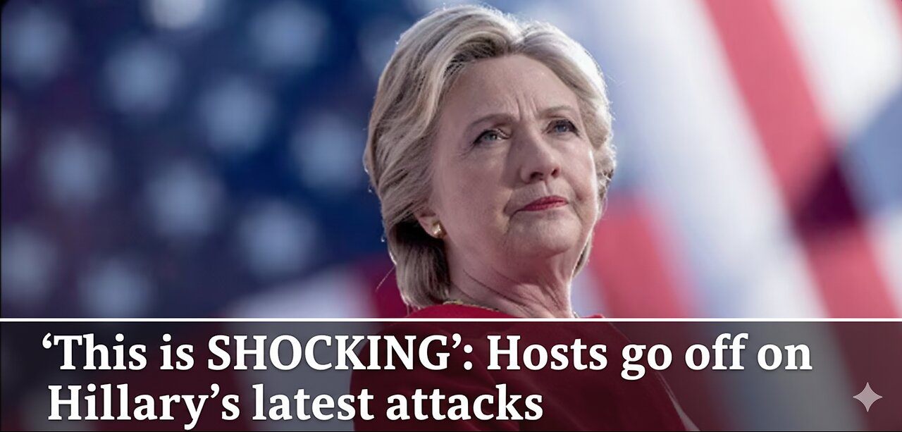 ‘This is SHOCKING’: Hosts go off on Hillary’s latest attacks