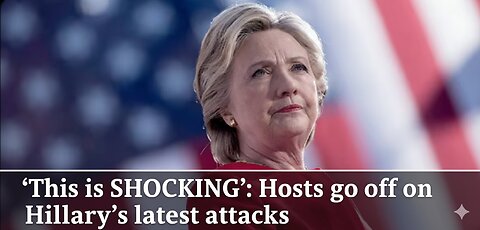 ‘This is SHOCKING’: Hosts go off on Hillary’s latest attacks