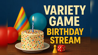 🎂 Birthday Variety Game Stream!