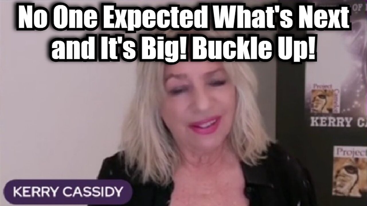 Kerry Cassidy: No One Expected What's Next and It's Big! Buckle Up!